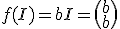 f(I)=bI=\(\begin{array}{c} b\\b\end{array}\)